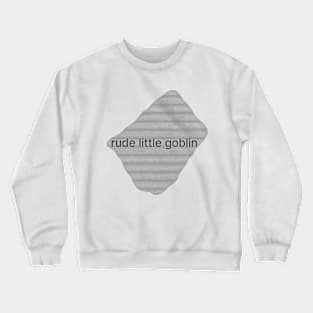 rude little goblin Crewneck Sweatshirt